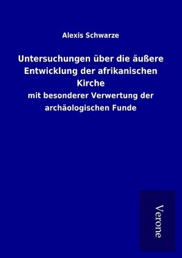 Untersuchungen über die äußere Entwicklung der afrikanischen Kirche