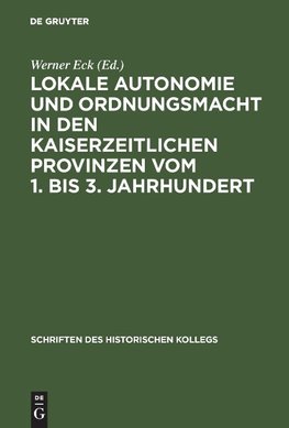 Lokale Autonomie und Ordnungsmacht in den kaiserzeitlichen Provinzen vom 1. bis 3. Jahrhundert