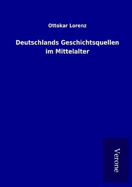 Deutschlands Geschichtsquellen im Mittelalter