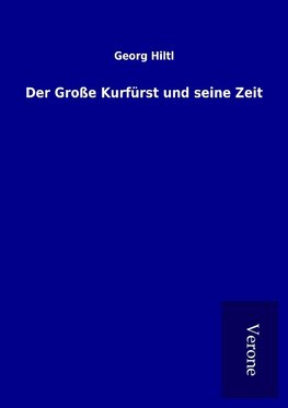 Der Große Kurfürst und seine Zeit