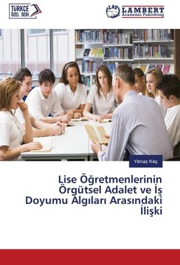 Lise Ögretmenlerinin Örgütsel Adalet ve Is Doyumu Algilari Arasindaki Iliski