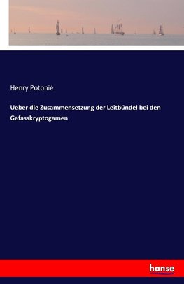 Ueber die Zusammensetzung der Leitbündel bei den Gefasskryptogamen