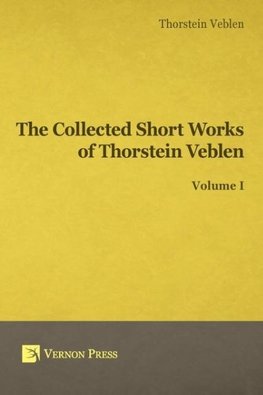 Collected Short Works of Thorstein Veblen - Volume I