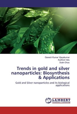 Trends in gold and silver nanoparticles: Biosynthesis & Applications