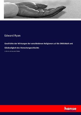 Geschichte der Wirkungen der verschiedenen Religionen auf die Sittlichkeit und Glückseligkeit des Menschengeschlechts