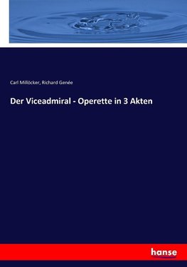 Der Viceadmiral - Operette in 3 Akten