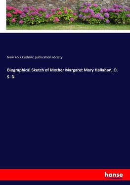 Biographical Sketch of Mother Margaret Mary Hallahan, O. S. D.