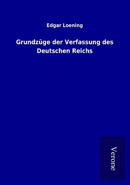 Grundzüge der Verfassung des Deutschen Reichs