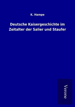 Deutsche Kaisergeschichte im Zeitalter der Salier und Staufer