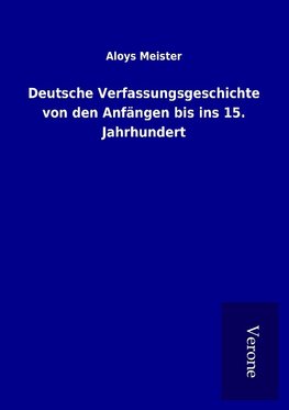 Deutsche Verfassungsgeschichte von den Anfängen bis ins 15. Jahrhundert