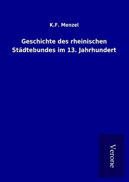 Geschichte des rheinischen Städtebundes im 13. Jahrhundert