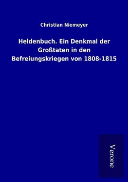 Heldenbuch. Ein Denkmal der Großtaten in den Befreiungskriegen von 1808-1815