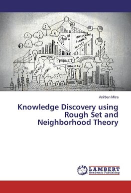 Knowledge Discovery using Rough Set and Neighborhood Theory