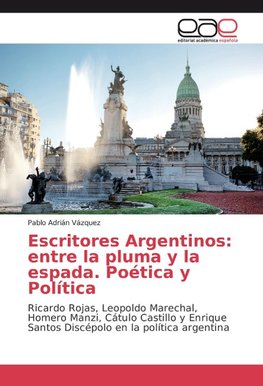 Escritores Argentinos: entre la pluma y la espada. Poética y Política