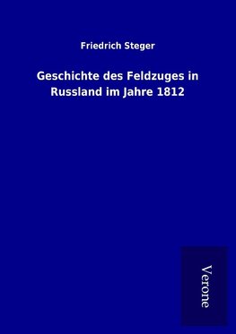 Geschichte des Feldzuges in Russland im Jahre 1812