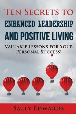 Ten Secrets to Enhanced Leadership and Positive Living