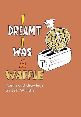 I Dreamt I Was a Waffle