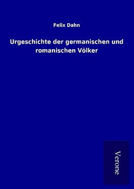 Urgeschichte der germanischen und romanischen Völker