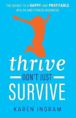 THRIVE DONT JUST SURVIVE