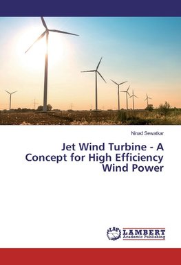 Jet Wind Turbine - A Concept for High Efficiency Wind Power