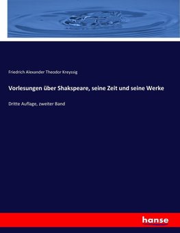 Vorlesungen über Shakspeare, seine Zeit und seine Werke