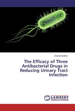 The Efficacy of Three Antibacterial Drugs in Reducing Urinary Tract Infection