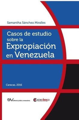 CASOS DE ESTUDIO SOBRE LA EXPROPIACIÓN EN VENEZUELA