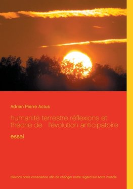 humanité terrestre réflexions et théorie de   l'évolution anticipatoire