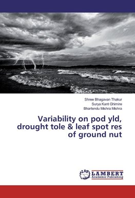 Variability on pod yld, drought tole & leaf spot res of ground nut