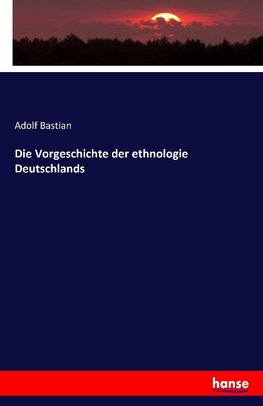 Die Vorgeschichte der ethnologie Deutschlands