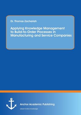 Applying Knowledge Management to Build-to-Order Processes in Manufacturing and Service Companies