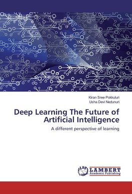 Deep Learning The Future of Artificial Intelligence