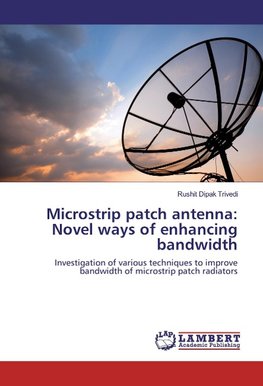 Microstrip patch antenna: Novel ways of enhancing bandwidth