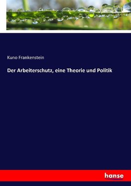 Der Arbeiterschutz, eine Theorie und Politik