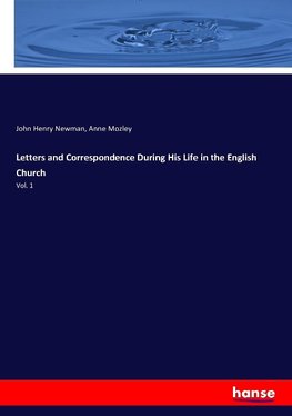 Letters and Correspondence During His Life in the English Church