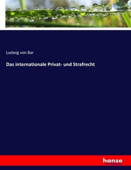 Das internationale Privat- und Strafrecht