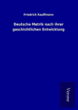 Deutsche Metrik nach ihrer geschichtlichen Entwicklung