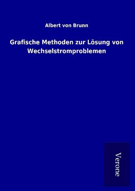 Grafische Methoden zur Lösung von Wechselstromproblemen