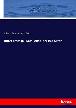 Ritter Pasman : Komische Oper in 3 Akten