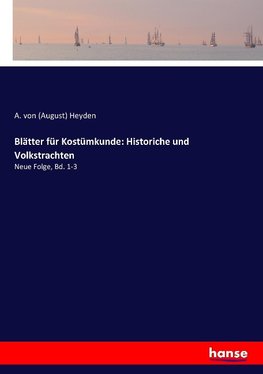 Blätter für Kostümkunde: Historiche und Volkstrachten