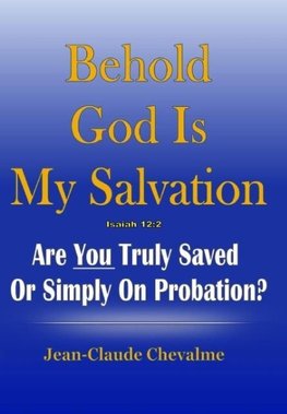 Behold God is My Salvation! Isaiah 12