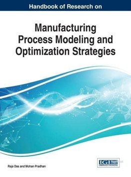 Handbook of Research on Manufacturing Process Modeling and Optimization Strategies