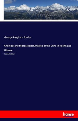 Chemical and Microscopical Analysis of the Urine in Health and Disease