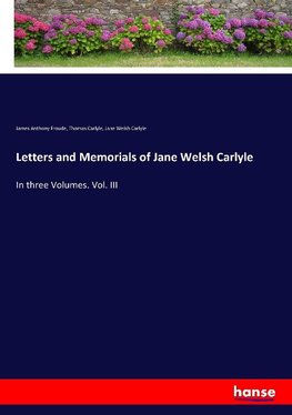 Letters and Memorials of Jane Welsh Carlyle