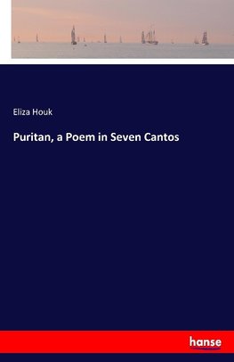 Puritan, a Poem in Seven Cantos