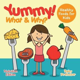 Yummy! What & Why? - Healthy Foods for Kids - Nutrition Edition