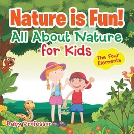 Nature is Fun! All About Nature for Kids - The Four Elements