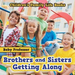 Brothers and Sisters Getting Along- Children's Family Life Books