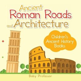 Ancient Roman Roads and Architecture-Children's Ancient History Books