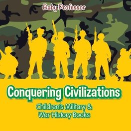 Conquering Civilizations | Children's Military & War History Books